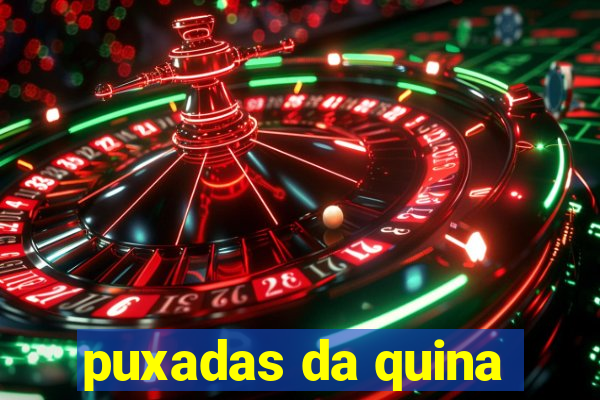 puxadas da quina